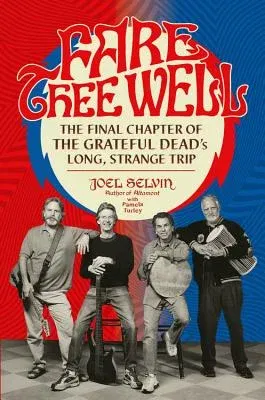 Fare Thee Well: The Final Chapter of the Grateful Dead's Long, Strange Trip