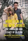 More Fun in the New World: The Unmaking and Legacy of L.A. Punk