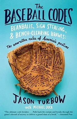 The Baseball Codes: Beanballs, Sign Stealing, and Bench-Clearing Brawls: The Unwritten Rules of America's Pastime