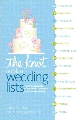 The Knot Book of Wedding Lists: The Ultimate Guide to the Perfect Day, Down to the Smallest Detail