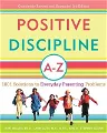 Positive Discipline A-Z: 1001 Solutions to Everyday Parenting Problems (Revised)
