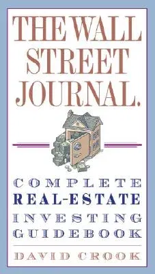 The Wall Street Journal. Complete Real-Estate Investing Guidebook