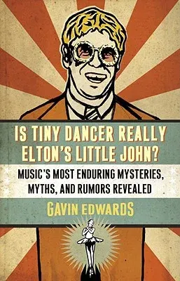 Is Tiny Dancer Really Elton's Little John?: Music's Most Enduring Mysteries, Myths, and Rumors Revealed