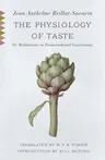 The Physiology of Taste: Or, Meditations on Transcendental Gastronomy