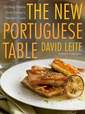 The New Portuguese Table: Exciting Flavors from Europe's Western Coast: A Cookbook