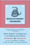 Revolutionary Founders: Rebels, Radicals, and Reformers in the Making of the Nation