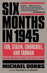 Six Months in 1945: Fdr, Stalin, Churchill, and Truman--From World War to Cold War