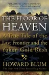 The Floor of Heaven: A True Tale of the Last Frontier and the Yukon Gold Rush