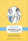 The Knot Bridesmaid Handbook: Help the Bride Shine Without Losing Your Mind