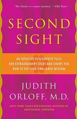 Second Sight: An Intuitive Psychiatrist Tells Her Extraordinary Story and Shows You How to Tap Your Own Inner Wisdom