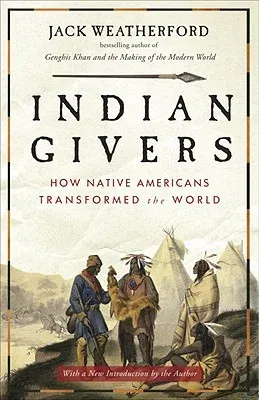 Indian Givers: How Native Americans Transformed the World