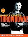 Bobby Flay's Throwdown!: More Than 100 Recipes from Food Network's Ultimate Cooking Challenge: A Cookbook