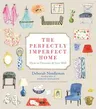 The Perfectly Imperfect Home: How to Decorate & Live Well