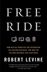 Free Ride: How Digital Parasites Are Destroying the Culture Business, and How the Culture Business Can Fight Back