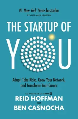 The Startup of You (Revised and Updated): Adapt, Take Risks, Grow Your Network, and Transform Your Career