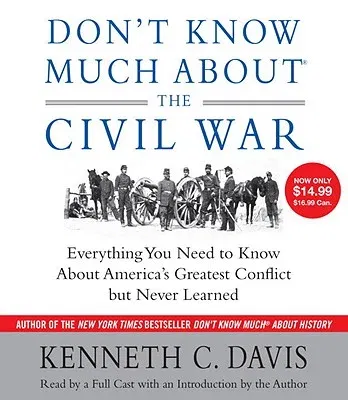 Don't Know Much about the Civil War: Everything You Need to Know about America's Greatest Conflict But Never Learned