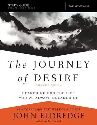 The Journey of Desire Study Guide Expanded Edition: Searching for the Life You've Always Dreamed of (Enlarged)