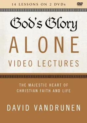 God's Glory Alone Video Lectures: The Majestic Heart of Christian Faith and Life