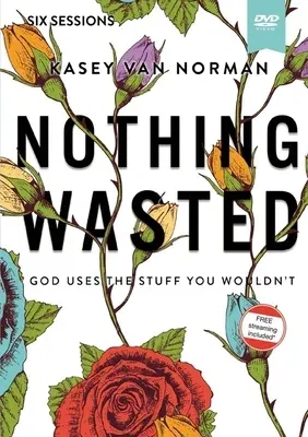 Nothing Wasted Video Study: God Uses the Stuff You Wouldn't