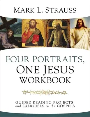 Four Portraits, One Jesus Workbook: Guided Reading Projects and Exercises in the Gospels