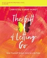 The Gift of Letting Go Study Guide Plus Streaming Video: Give Yourself Grace. Dare to Live Free.