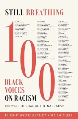 Still Breathing: 100 Black Voices on Racism--100 Ways to Change the Narrative