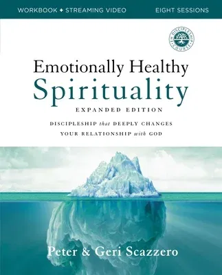 Emotionally Healthy Spirituality Expanded Edition Workbook Plus Streaming Video: Discipleship That Deeply Changes Your Relationship with God