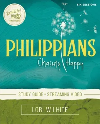 Philippians Bible Study Guide Plus Streaming Video: Chasing Happy