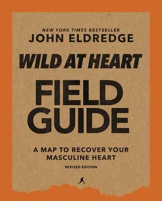 Wild at Heart Field Guide, Revised Edition: Discovering the Secret of a Man's Soul (Revised)