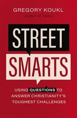 Street Smarts: Using Questions to Answer Christianity's Toughest Challenges