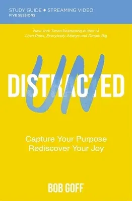 Undistracted Bible Study Guide Plus Streaming Video: Capture Your Purpose. Rediscover Your Joy.