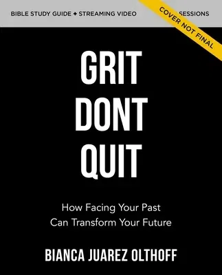 Grit Don't Quit Bible Study Guide Plus Streaming Video: How Facing Your Past Can Transform Your Future