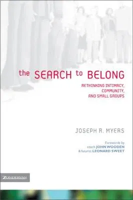 The Search to Belong: Rethinking Intimacy, Community, and Small Groups