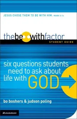 The Be-With Factor Student Guide: Six Questions Students Need to Ask about Life with God (Student)