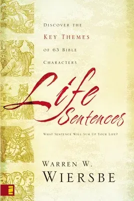 Life Sentences: Discover the Key Themes of 63 Bible Characters