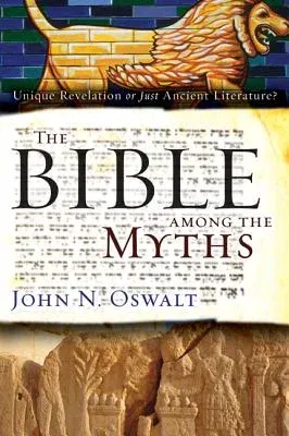 The Bible Among the Myths: Unique Revelation or Just Ancient Literature?