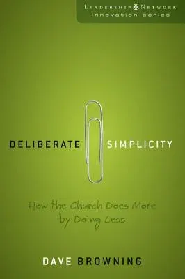 Deliberate Simplicity: How the Church Does More by Doing Less