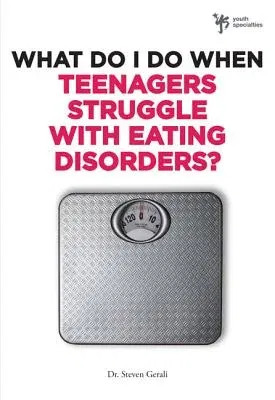 What Do I Do When Teenagers Struggle with Eating Disorders?