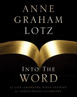 Into the Word Bible Study Guide: 52 Life-Changing Bible Studies for Individuals and Groups