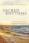 Sacred Rhythms Bible Study Participant's Guide: Spiritual Practices That Nourish Your Soul and Transform Your Life