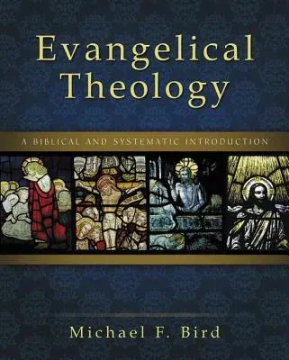 Evangelical Theology: A Biblical and Systematic Introduction