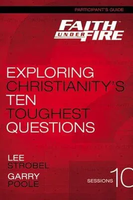 Faith Under Fire Bible Study Participant's Guide: Exploring Christianity's Ten Toughest Questions