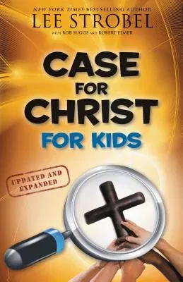 Case for Christ for Kids (Updated, Expanded)