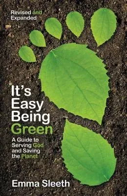 It's Easy Being Green, Revised and Expanded Edition: A Guide to Serving God and Saving the Planet (Enlarged)