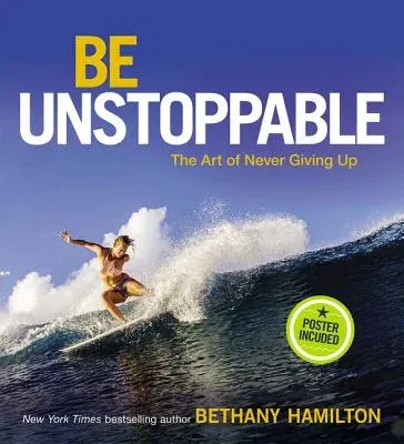 Be Unstoppable: The Art of Never Giving Up