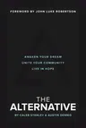 The Alternative: Awaken Your Dream, Unite Your Community, and Live in Hope