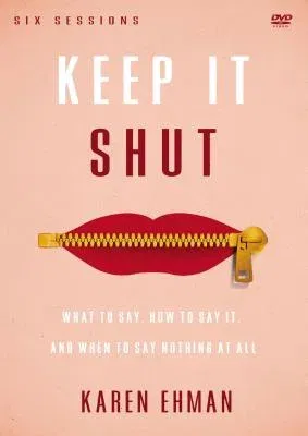 Keep It Shut Video Study: What to Say, How to Say It, and When to Say Nothing at All