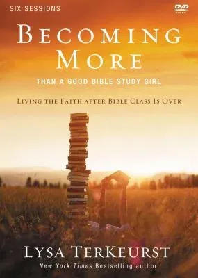 Becoming More Than a Good Bible Study Girl Video Study: Living the Faith After Bible Class Is Over