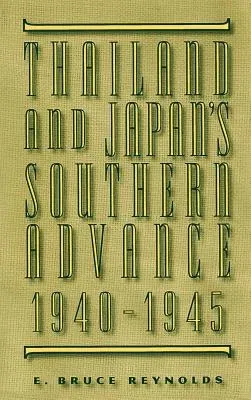 Thailand and Japan's Southern Advance, 1940-1945 (1994)