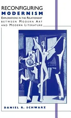 Reconfiguring Modernism: Explorations in the Relationship Between Modern Art and Modern Literature (1997)